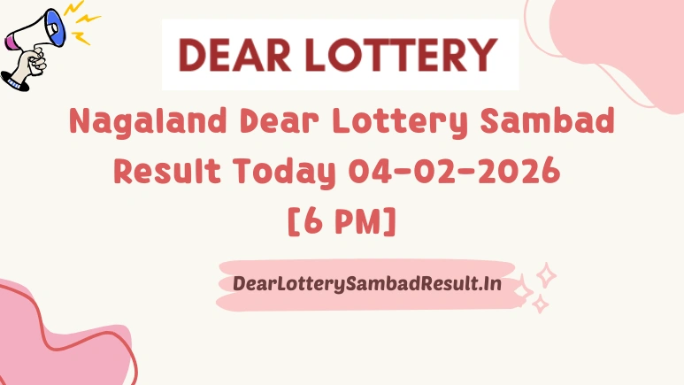 Nagaland Dear Lottery Sambad Result Today 04-02-2026 6 PM