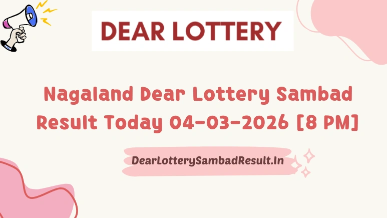Nagaland Dear Lottery Sambad Result Today 04-03-2026 8 PM