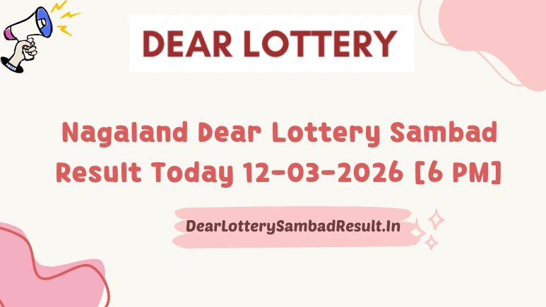Nagaland Dear Lottery Sambad Result Today 12-03-2026 6 PM